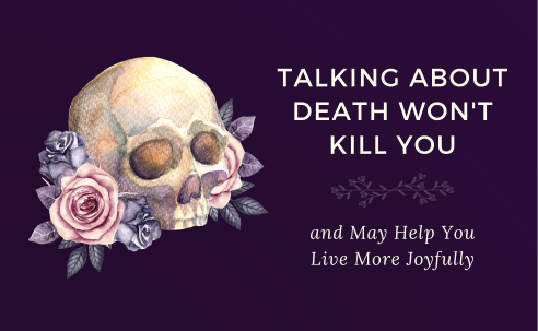 Talking About Death Won't Kill You